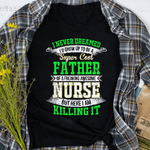 Scotstee Shop - I Never Dreamed I'd Grow Up To Be A Super Cool Father Funny Father Day Shirts nurse t shirts
