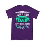 Scotstee Shop - I Never Dreamed I'd Grow Up To Be Dad Fathers Day Shirts