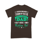 Scotstee Shop - I Never Dreamed I'd Grow Up To Be Dad Fathers Day Shirts