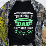 Scotstee Shop - I Never Dreamed I'd Grow Up To Be Dad Fathers Day Shirts