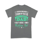 Scotstee Shop - I Never Dreamed I'd Grow Up To Be Dad Fathers Day Shirts