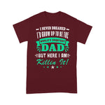 Scotstee Shop - I Never Dreamed I'd Grow Up To Be Dad Fathers Day Shirts