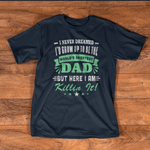 Scotstee Shop - I Never Dreamed I'd Grow Up To Be Dad Fathers Day Shirts