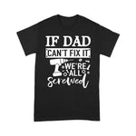 Scotstee Shop - If Dad Can't Fix It We're All Screwed Father Day Handy Father Day Shirts