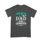 Scotstee Shop - I'm Not Just The Dad I'm The Godmother Father Day Shirts
