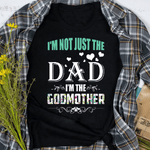 Scotstee Shop - I'm Not Just The Dad I'm The Godmother Father Day Shirts