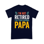 I'm Not Retired I'm A Professional Papa Father's Day Shirt Grandpa Gift - Scotstee Shop