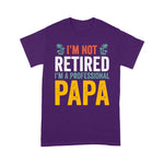 I'm Not Retired I'm A Professional Papa Father's Day Shirt Grandpa Gift - Scotstee Shop