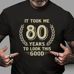 It Took Me 80 Years To Look This Good 80th Birthday Shirt - Scotstee Shop