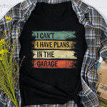 Mechanic Dad Shirt I Cant I Have Plans In The Garage Funny Car Mechanic Gift Funny Father's Day Shirt - Scotstee Shop