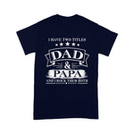 Scotstee Shop - Mens I Have Two Titles Dad And Papa Funny Fathers Day Shirts Gift