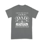 Scotstee Shop - Mens I Have Two Titles Dad And Papa Funny Fathers Day Shirts Gift