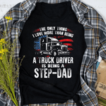Scotstee Shop - Mens The Only Thing I Love Is Being A Step Dad Trucker Father Day Shirts
