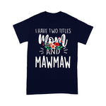 Scotstee Shop - Mother Day Shirts I have two titles Mom and Mawmaw I rock them both Floral Mawmaw Shirts