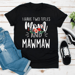 Scotstee Shop - Mother Day Shirts I have two titles Mom and Mawmaw I rock them both Floral Mawmaw Shirts