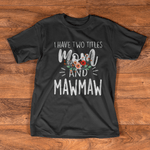 Scotstee Shop - Mother Day Shirts I have two titles Mom and Mawmaw I rock them both Floral Mawmaw Shirts