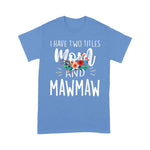 Scotstee Shop - Mother Day Shirts I have two titles Mom and Mawmaw I rock them both Floral Mawmaw Shirts