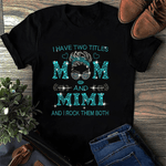 Scotstee Shop - Mother Day Shirts I have two titles Mom and Mimi And I rock them both, Love Mom
