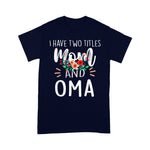 Scotstee Shop - Mother Day Shirts I have Two Titles Mom and Oma I Rock Them Both Cute Mother's Day Gifts Oma T Shirts