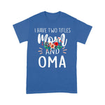 Scotstee Shop - Mother Day Shirts I have Two Titles Mom and Oma I Rock Them Both Cute Mother's Day Gifts Oma T Shirts