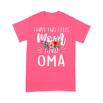 Scotstee Shop - Mother Day Shirts I have Two Titles Mom and Oma I Rock Them Both Cute Mother's Day Gifts Oma T Shirts