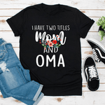 Scotstee Shop - Mother Day Shirts I have Two Titles Mom and Oma I Rock Them Both Cute Mother's Day Gifts Oma T Shirts