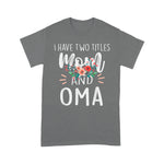 Scotstee Shop - Mother Day Shirts I have Two Titles Mom and Oma I Rock Them Both Cute Mother's Day Gifts Oma T Shirts