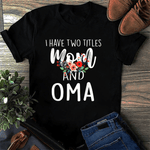 Scotstee Shop - Mother Day Shirts I have Two Titles Mom and Oma I Rock Them Both Cute Mother's Day Gifts Oma T Shirts