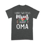 Scotstee Shop - Mother Day Shirts I have Two Titles Mom and Oma I Rock Them Both Cute Mother's Day Gifts Oma T Shirts