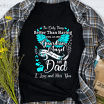 Scotstee Shop - My Dad is my Guardian Angel, Missing My Dad in Heaven Shirts My Guardian Angel T Shirts