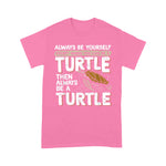 Sea Turtle Shirt Always Be Yourself Except When You Can Be A Sea Turtle T Shirt - Scotstee Shop