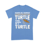 Sea Turtle Shirt Always Be Yourself Except When You Can Be A Sea Turtle T Shirt - Scotstee Shop