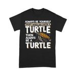 Sea Turtle Shirt Always Be Yourself Except When You Can Be A Sea Turtle T Shirt - Scotstee Shop