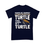Sea Turtle Shirt Always Be Yourself Except When You Can Be A Sea Turtle T Shirt - Scotstee Shop