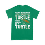 Sea Turtle Shirt Always Be Yourself Except When You Can Be A Sea Turtle T Shirt - Scotstee Shop