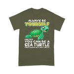 Sea Turtle Shirt Always Be Yourself Unless You Can Be A Sea Turtle T Shirt - Scotstee Shop