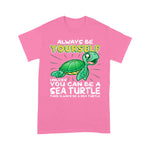 Sea Turtle Shirt Always Be Yourself Unless You Can Be A Sea Turtle T Shirt - Scotstee Shop